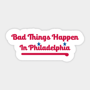 Bad Things Happen in Philadelphia Sticker